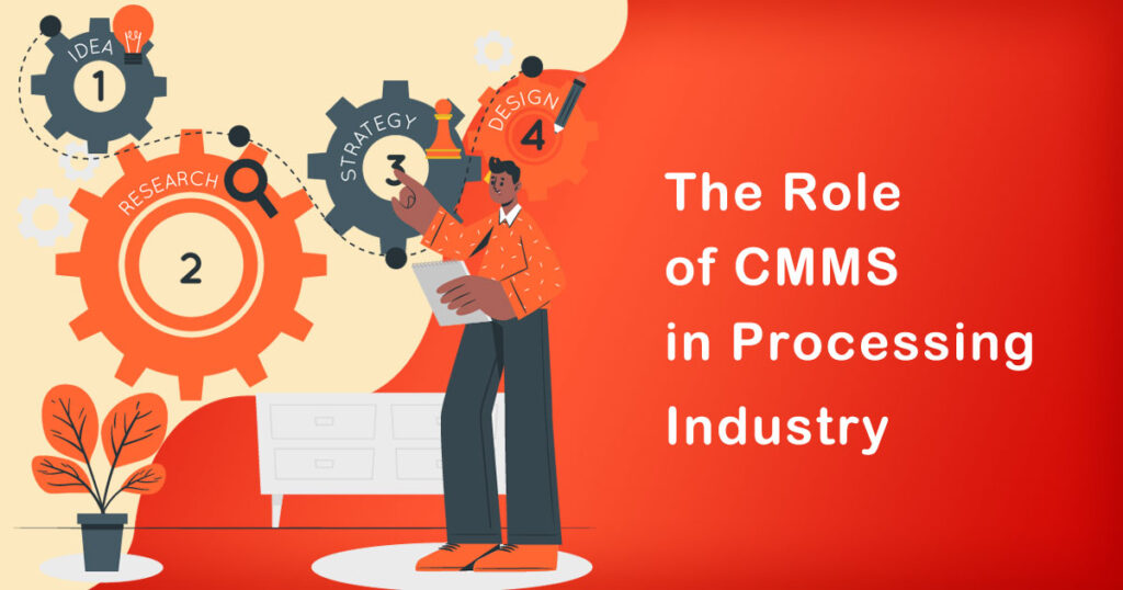 The Role Of Cmms In Processing Industry Everything You Need Know