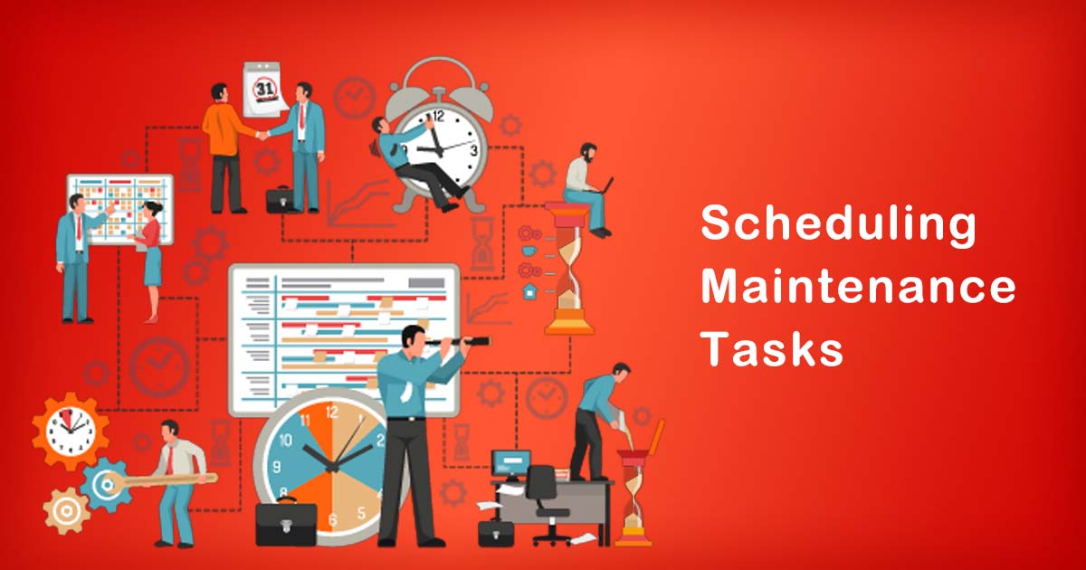 Scheduling Maintenance Tasks