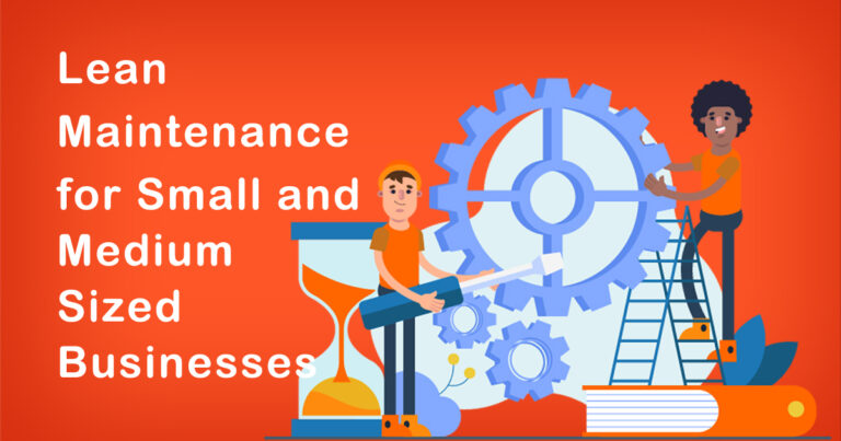 The Benefits of Lean Maintenance for Small and Medium Sized Businesses