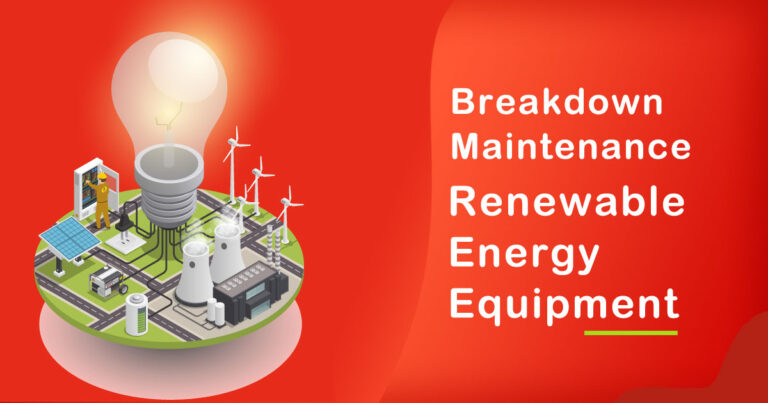 The Role of Breakdown Maintenance in Renewable Energy Equipment Industry