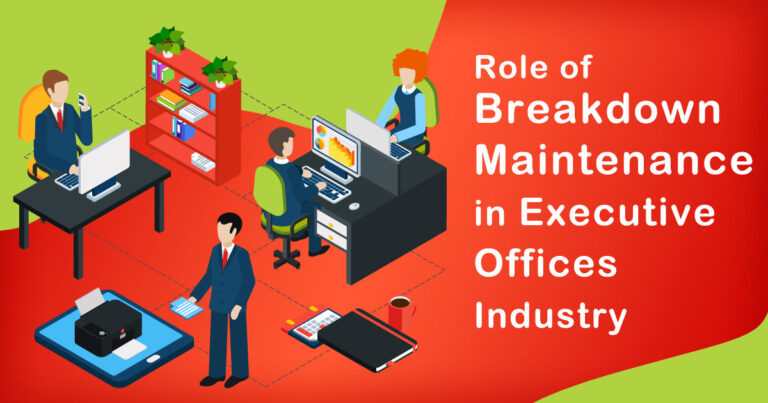 The Role of Breakdown Maintenance in Executive Offices Industry
