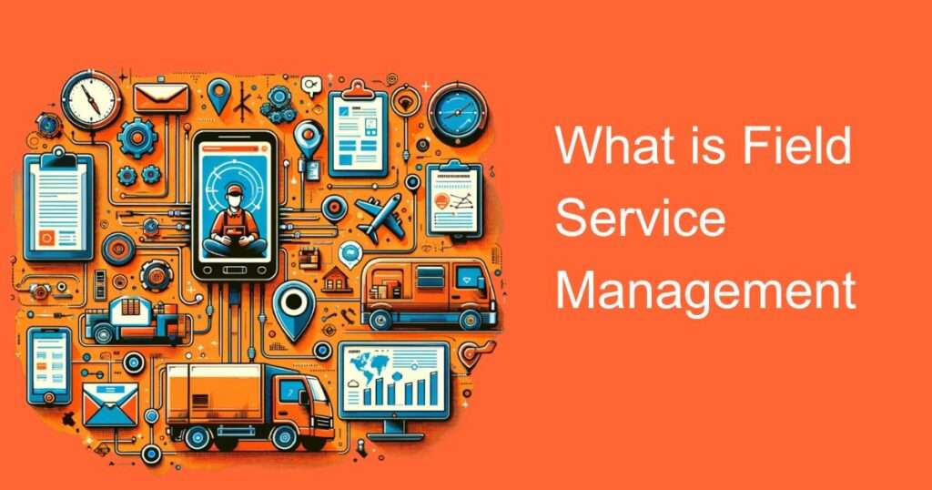 What Is Field Service Management Everything You Need Know Sysma Blog