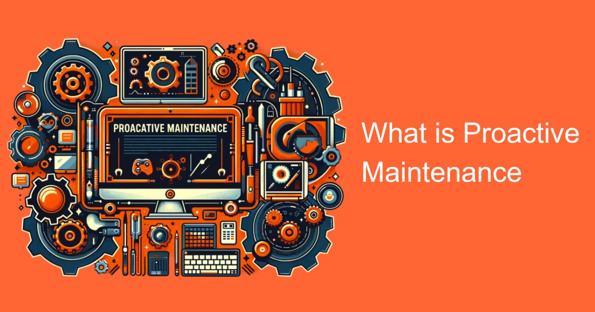 What is Proactive Maintenance | Everything You Need to Know