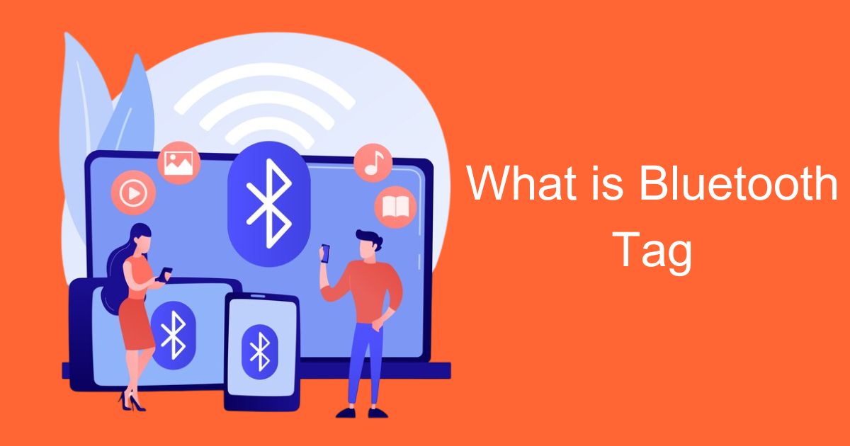 What is Bluetooth Tag | Everything You Need to Know