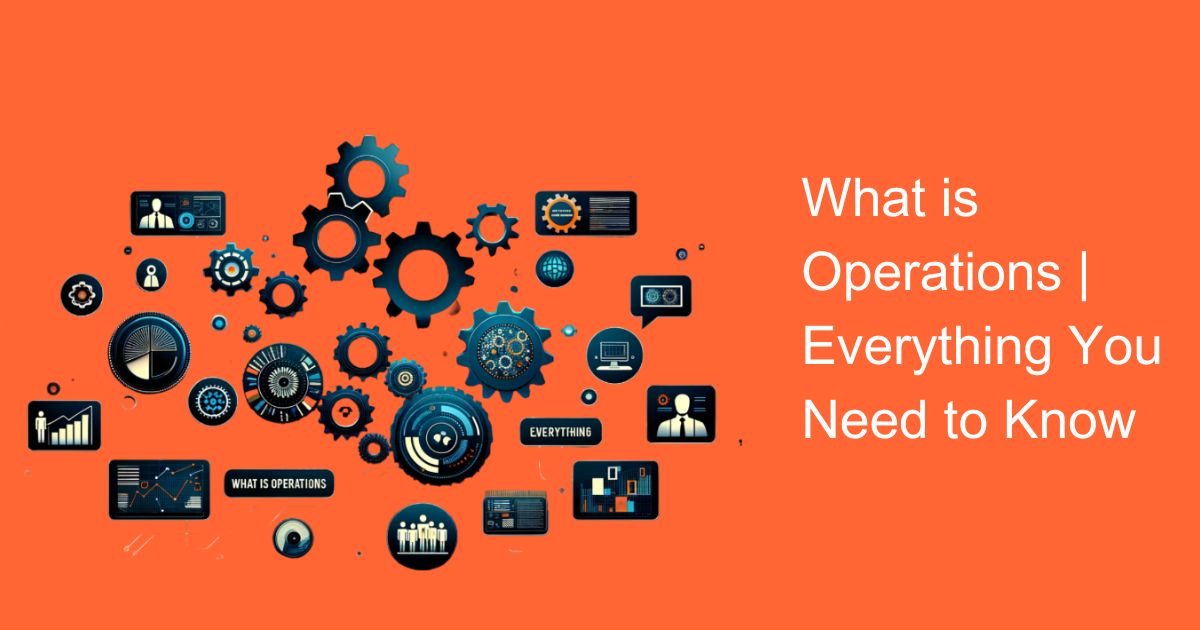 What is Operations | Everything You Need to Know